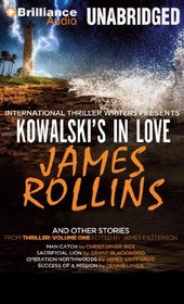 Kowalski's in Love and Other Stories: Kowalski's in Love, Man Catch, Sacrificial Lion, Operation Northwoods, and Success of a Mission (International Thriller Writers Presents: Thriller, Vol. 1)