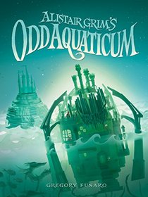 Alistair Grim's Odd Aquaticum (Odditorium)