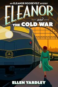 Eleanor and the Cold War (An Eleanor Roosevelt Mystery)