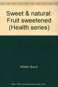Sweet & natural: Fruit sweetened (Health series)