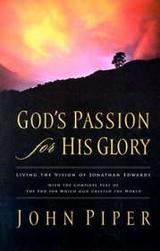 God's Passion for His Glory: Living the Vision of Jonathan Edwards