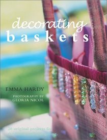 Decorating Baskets: 20 Original Projects for the Home and Gift-Giving