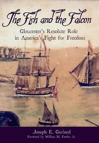 The Fish and the Falcon: Gloucester's Resolute Role in America's Fight for Freedom