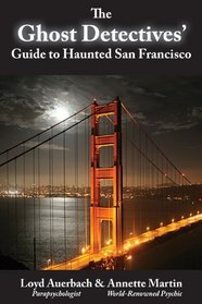 The Ghost Detectives' Guide to Haunted San Francisco