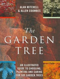 The Garden Tree: An Illustrated Guide to Choosing, Planting and Caring for 500 Garden Trees