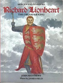 Richard Lionheart: The Crusader King (Heroes and Warriors)