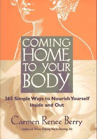 Coming Home to Your Body: 365 Simple Ways to Nourish Yourself Inside and Out