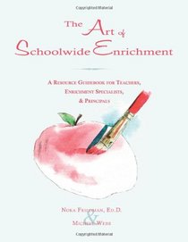 The Art of Schoolwide Enrichment: A Resource Guidebook for Teachers, Enrichment Specialists, and Principals