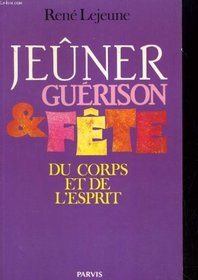 Jeuner, guerison et fete du corps et de l'esprit (French Edition)