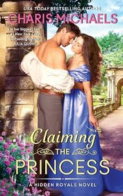 Claiming the Princess: A Hidden Royals Regency Romance of Love, Revenge, and Self-Discovery Amidst Royal Politics, Arranged Marriage, and Secret ... for Summer Reading (Hidden Royals, 3)