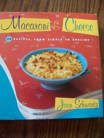 Macaroni & Cheese: 52 Recipes, From Simple to Sublime