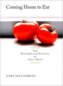 Coming Home to Eat: The Pleasures and Politics of Local Foods