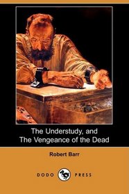 The Understudy, and The Vengeance of the Dead (Dodo Press)