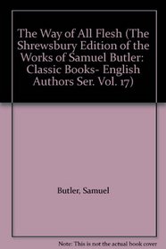 The Way of All Flesh (The Shrewsbury Edition of the Works of Samuel Butler - Volume 17)