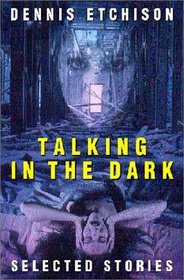 Talking in the Dark: An Anthology of the Work of Dennis Etchis