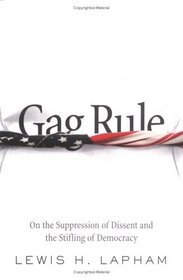 Gag Rule: On the Suppression of Dissent and Stifling of Democracy