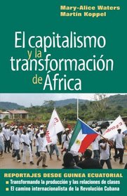 El capitalismo y la transformacin de frica, Reportajes desde Guinea Ecuatorial (Spanish Edition)