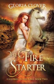 The Fire Starter: Children of the King Book 2
