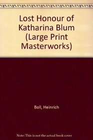 The Lost Honour of Katharina Blum: Or : How Violence Develops and Where It Can Lead (Large Print Masterworks)