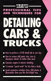 Detailing Cars  Trucks: A Mini-Course for the Do-It-Yourselfer Who Wants to Learn How to Do It Right (Professional Tips and Techniques)