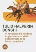 El Revisionismo Historico Argentino Como Vision Decadentista de la Historia Nacional (Coleccion Minima)