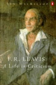 F. R. Leavis : A Life in Criticism