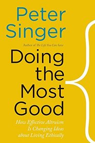 Doing the Most Good: How Effective Altruism Is Changing Ideas About Living Ethically (Castle Lectures Series)