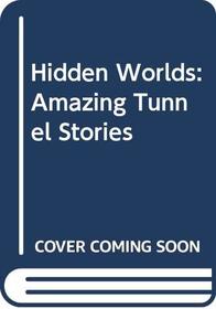 Hidden Worlds: Amazing Tunnel Stories