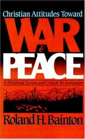Christian Attitudes Toward War and Peace: A Historical Survey and Critical Re-evaluation