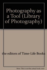 Photography as a Tool (Life Library of Photography)