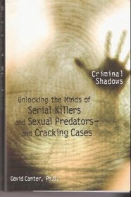 Unlocking the Minds of Serial Killers and Sexual Predators and Cracking Cases (Criminal Shadows)