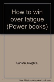 How to win over fatigue (Power books)