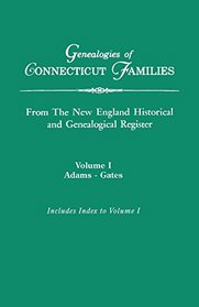 Genealogies of Connecticut Families: From the New England Historical and Genealogic Register Vol. I  A-Ga