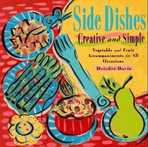 Side Dishes Creative and Simple: Vegetable  Fruit Accompaniments for All Occasions