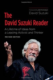 The David Suzuki Reader: A Lifetime of Ideas from a Leading Activist and Thinker