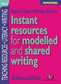 Here's One I Wrote Earlier, Year 6: Instant Resources for Modelled and Shared Writing (Teaching Resources)