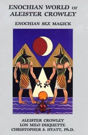 The Enochian World of Aleister Crowley: Enochian Sex Magick