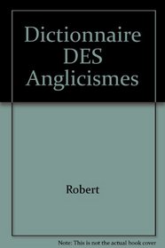 Dictionnaire DES Anglicismes (Les Usuels du Robert) (French Edition)