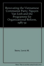 Renovating the Vietnamese Communist Party: Nguyen Van Linh and the Programme for Organizational Reform, 1987-91