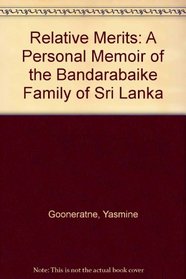 Relative Merits: A Personal Memoir of the Bandarabaike Family of Sri Lanka