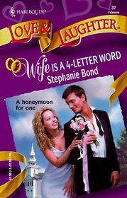 Wife is a 4-Letter Word (Harlequin Love & Laughter, No 37)