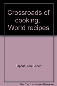 Crossroads of cooking;: World recipes