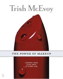 Trish McEvoy: The Power of Makeup : Looking Your Level Best at Every Age