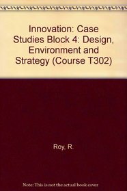 Innovation: Case Studies Block 4: Design, Environment and Strategy (Course T302)