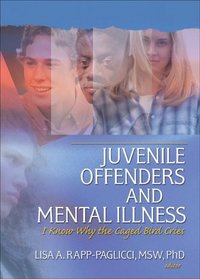 Juvenile Offenders And Mental Illness: I Know Why the Caged Bird Cries
