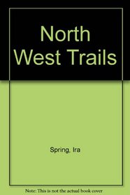 Northwest Trails : A Hiker's Guide to National Parks and Wilderness Areas