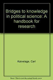 Bridges to knowledge in political science: A handbook for research