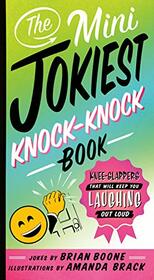 The Mini Jokiest Knock-Knock Book: Knee-Slappers That Will Keep You Laughing Out Loud (Jokiest Joking Joke Books, 3)