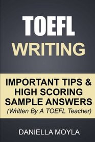 TOEFL Writing: Important Tips & High Scoring Sample Answers! (Written By A TOEFL Teacher)