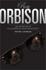 Roy Orbison: The Invention of an Alternative Rock Masculinity (Sound Matters)